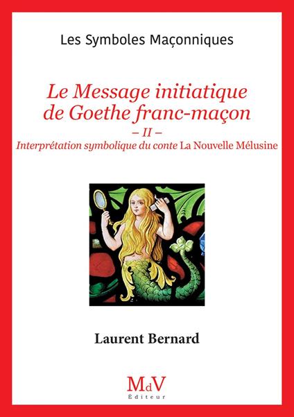 N.108 : Le Message initiatique de Goethe franc-maçon - Interprétation symbolique du conte La Nouvelle Mélusine