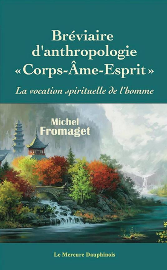 Bréviaire d'anthropologie corps-âme-esprit - La vocation spirituelle de l'homme