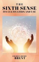 The Sixth Sense: Its Cultivation and Use
