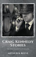 Craig Kennedy Stories: The First Ten Investigations
