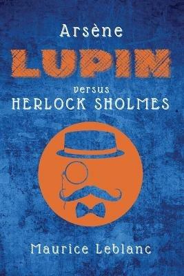 Arsene Lupin versus Herlock Sholmes - Maurice LeBlanc - cover
