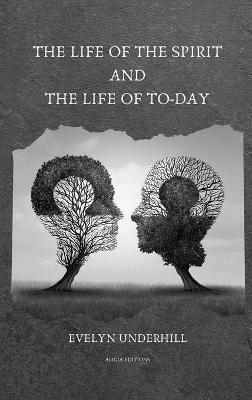 The Life of the Spirit and the Life of To-day - Evelyn Underhill - cover
