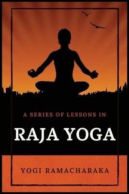 A Series of Lessons in Raja Yoga - Yogi Ramacharaka - cover