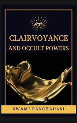 Clairvoyance and Occult Powers - Swami Panchadasi - cover