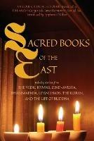 Sacred Books of the East: Including selections from the Vedic Hymns, Zend-Avesta, Dhammapada, Upanishads, the Koran, and the Life of Buddha (Annotated)