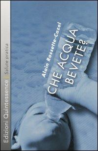 Che acqua bevete? - Alain Rossette Cazel - copertina