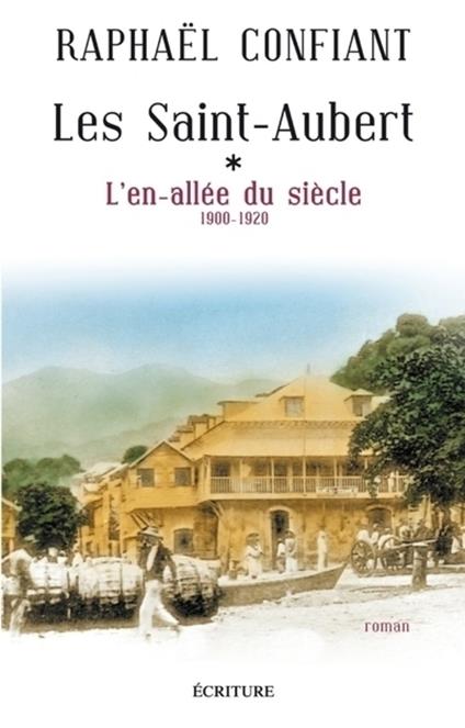 Les Saint-Aubert - tome 1 L'en-allée du siècle (1900-1920)
