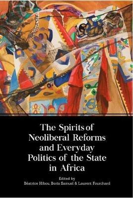The Spirits of Neoliberal Reforms and Everyday Politics of the State in Africa - cover