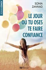 Le jour où tu oses te faire confiance