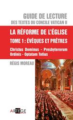 Guide de lecture des textes du concile Vatican II, la réforme de l'Eglise - Tome 1