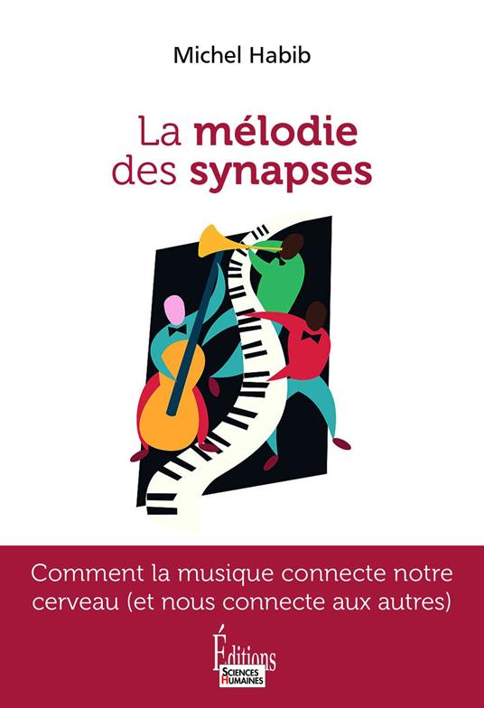 La mélodie des synapses - Comment la musique connecte notre cerveau (et nous connecte aux autres)