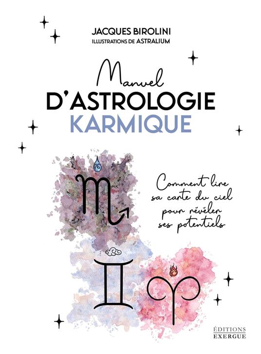 Manuel d'astrologie karmique - Comment lire sa carte du ciel pour révéler ses potentiels