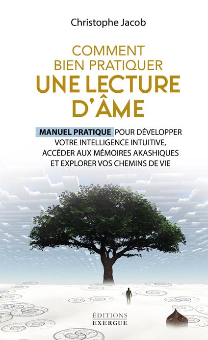 Comment bien pratiquer une lecture d'âme - Manuel pratique pour développer votre intelligence intuitive, accéder aux mémoires akashi