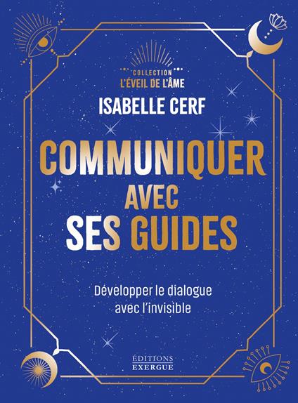 Communiquer avec ses guides - Développer le dialogue avec l'invisible
