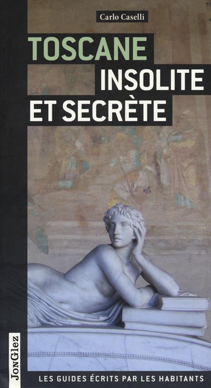 Toscana insolita e segreta. Ediz. francese - Carlo Caselli - copertina