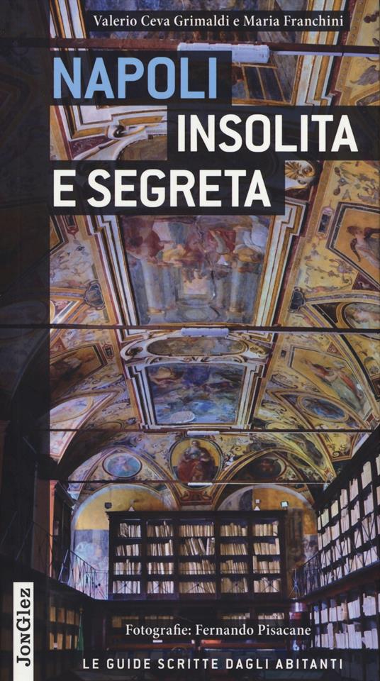 Napoli insolita e segreta - Valerio Ceva Grimaldi,Maria Franchini - copertina