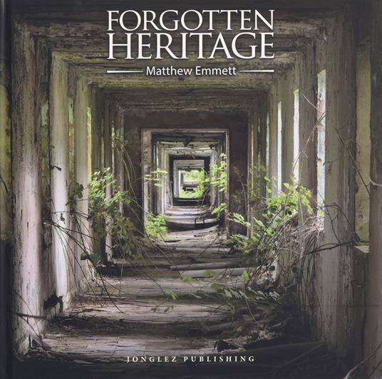 Forgotten heritage. Ediz. illustrata - Matthew Emmett - copertina