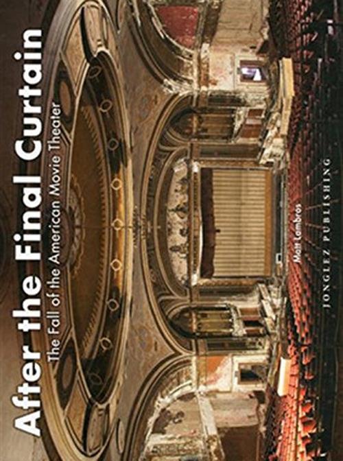 After the final curtain. The Fall of the American Movie Theater. Ediz. illustrata - Matt Lambros - copertina