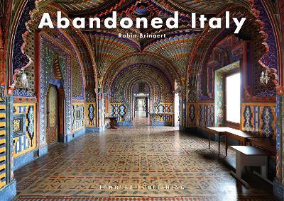 Abandoned Italy. Ediz. a colori - Robin Brinaert - copertina