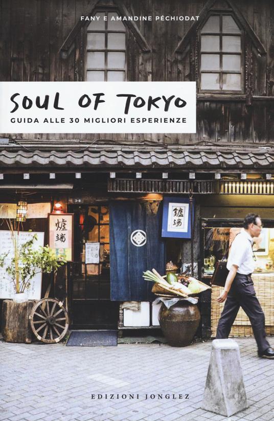 Soul of Tokyo. La guida delle esperienze eccezionali - Fany Pechiodat,Amandine Pechiodat,Iwonka Bancerek - copertina