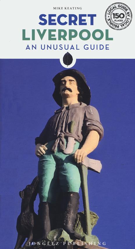 Secret Liverpool. An unusual guide - Mike Keating - copertina