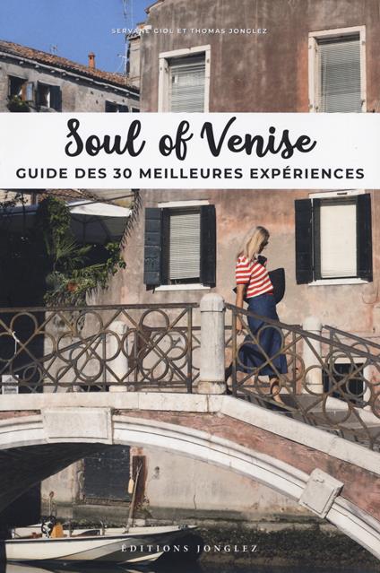 Soul of Venise. Guide des 30 meilleures expériences - Thomas Jonglez,Servane Giol - copertina