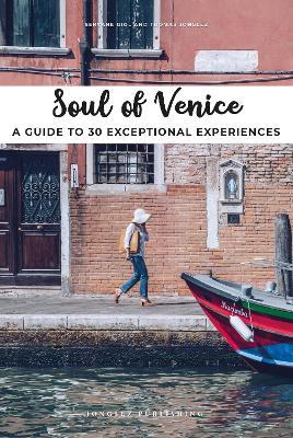 Soul of Venice. A guide to 30 exceptional experiences - Thomas Jonglez,Servane Giol - copertina