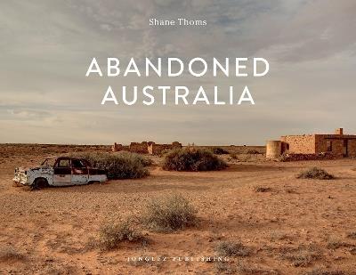 Abandoned Australia. Ediz. illustrata - Shane Thoms - copertina