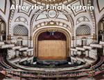After the final curtain. America’s Abandoned Theaters. Ediz. a colori