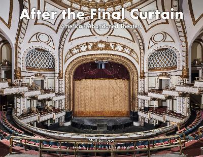 After the final curtain. America’s Abandoned Theaters. Ediz. a colori - Matt Lambros - copertina