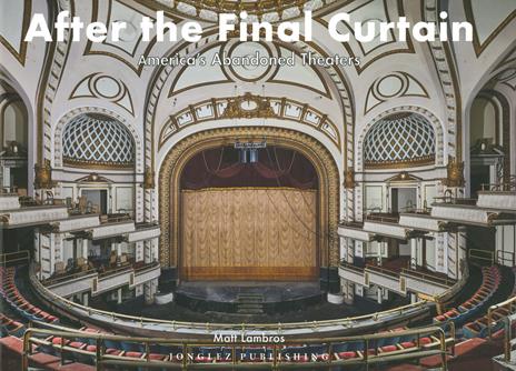 After the final curtain. America's Abandoned Theaters. Ediz. illustrata - Matt Lambros - copertina