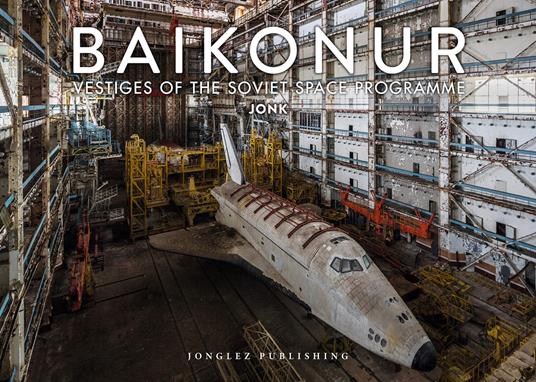 Baikonur. Vestiges of the soviet space programme. Ediz. illustrata - Jonk - copertina