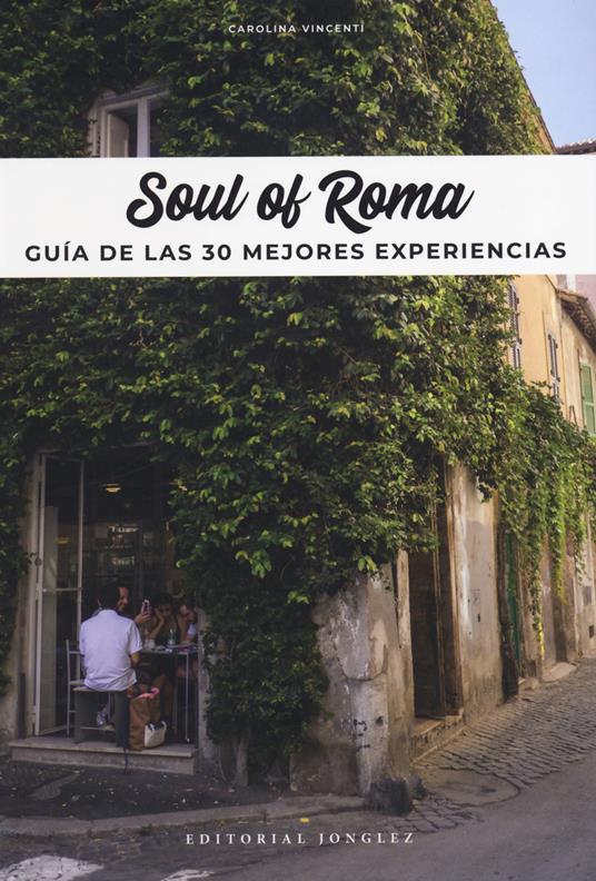 Soul of Rome. Guía de las 30 mejores experiencias - Carolina Vincenti - copertina