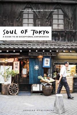 Soul of Tokyo. A guide to 30 exceptional experiences - Fany Pechiodat,Amandine Pechiodat - copertina