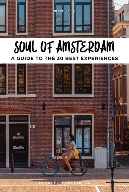 Soul of Amsterdam. A guide to 30 exceptional experiences - Benoit Zante - copertina
