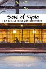 Soul of Kyoto. Guida alle 30 migliori esperienze