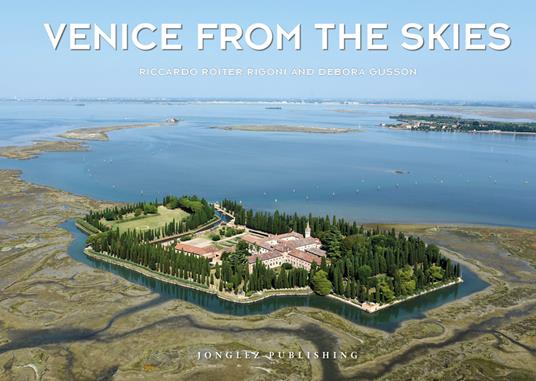 Venice from the skies. Ediz. a colori - Riccardo Roiter Rigoni,Debora Gusson - copertina