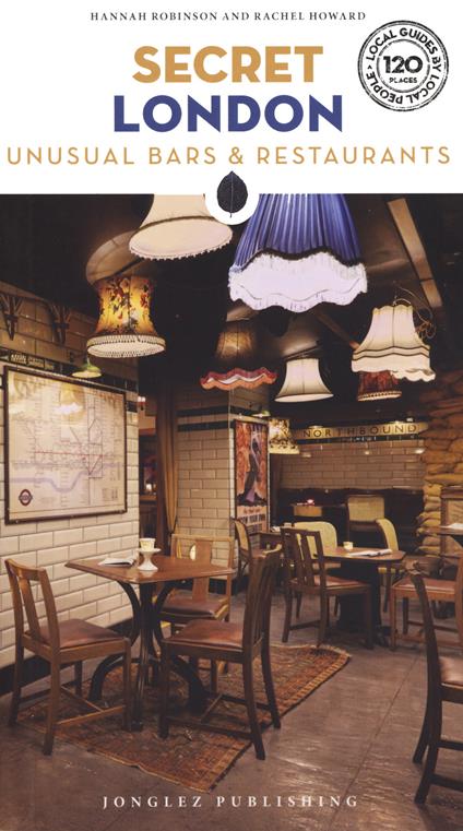 Secret London. Unusual bars & restaurants - Hannah Robinson,Rachel Howard - copertina