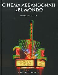 Cinema abbandonati nel mondo. Ediz. a colori