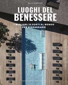 Libro Luoghi del benessere. I migliori 35 posti al mondo per rigenerarsi. Ediz. a colori Émilie Veyretout