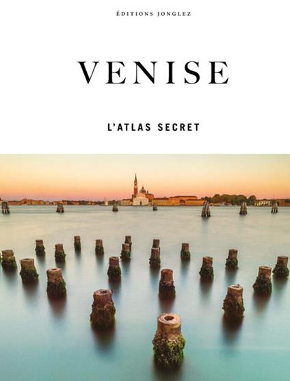 Venise. L'atlas secret - Thomas Jonglez,Paola Zoffoli,Irene Galifi - copertina