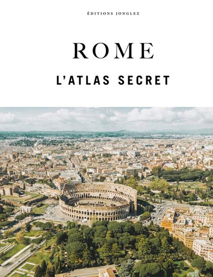 Rome l'atlas secret. Ediz. a colori - copertina