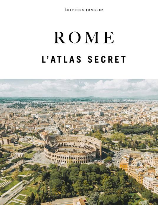 Rome l'atlas secret. Ediz. a colori - copertina