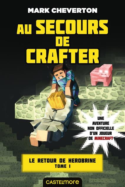 Minecraft - Le Retour de Herobrine, T1 : Au secours de Crafter - Mark Cheverton,Nicolas Ivorra - ebook