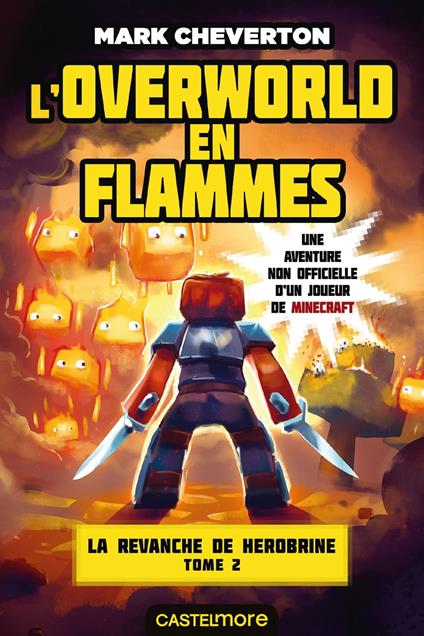 Minecraft - La Revanche de Herobrine, T2 : L'Overworld en flammes - Mark Cheverton,Nicolas Ivorra - ebook