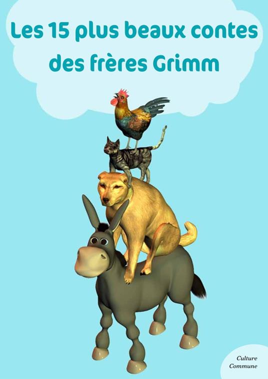 Les 15 plus beaux contes des frères Grimm - Les frères Grimm - ebook