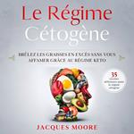 Le Régime Cétogène. Brûlez les graisses en excès sans vous affamer grâce au régime keto