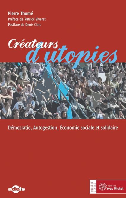Créateurs d'utopies : Démocratie, Autogestion, Économie sociale et solidaire