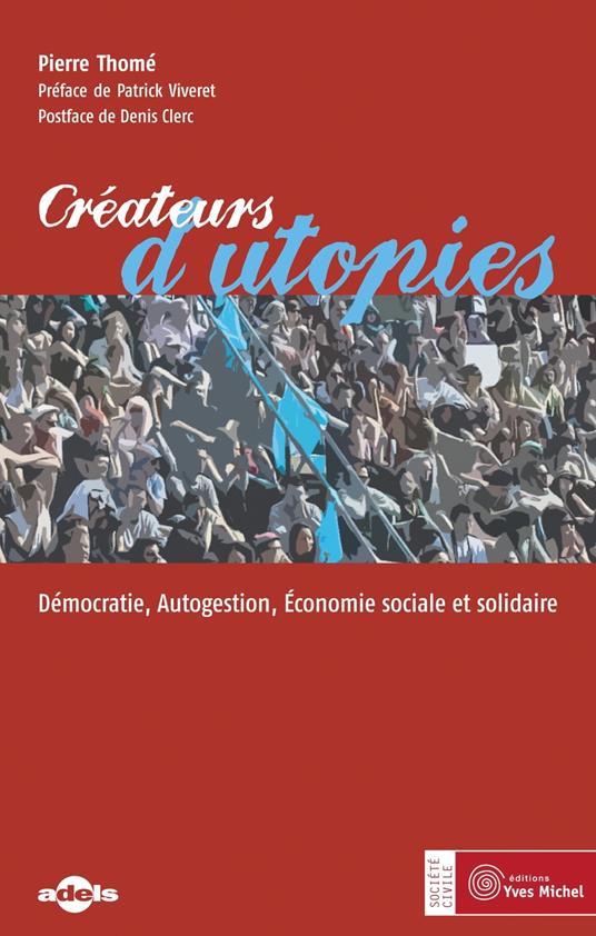 Créateurs d'utopies : Démocratie, Autogestion, Économie sociale et solidaire