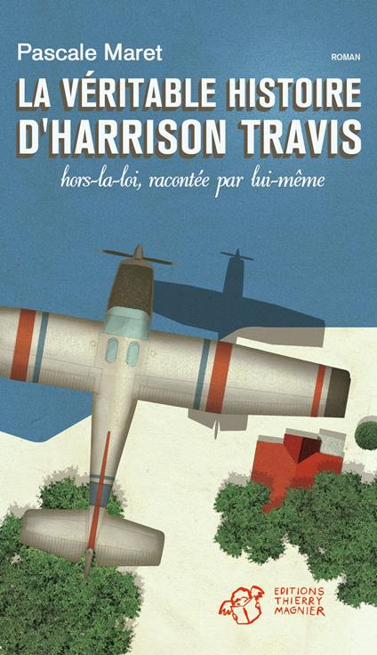 La véritable histoire d'Harrison Travis, hors la loi, racontée par lui-même - Pascale Maret - ebook
